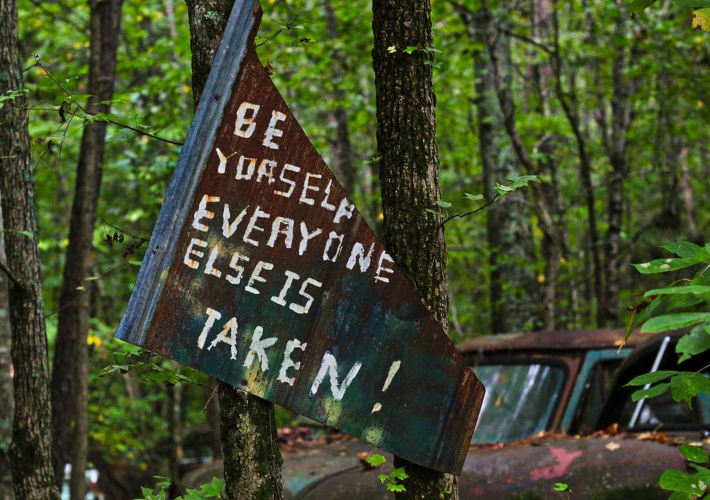 Be yourself, everyone else is already taken
